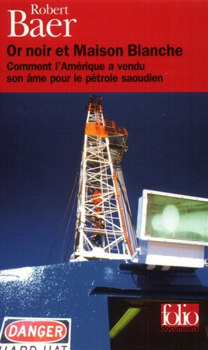 Or noir et Maison-Blanche : comment l'Amérique a vendu son âme pour le pétrole saoudien - Robert Baer