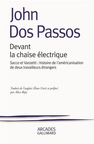 Devant la chaise électrique : Sacco et Vanzetti, histoire de l'américanisation de deux travailleurs étrangers - John Dos Passos