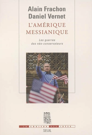 L'Amérique messianique : les guerres des néo-conservateurs - Alain Frachon