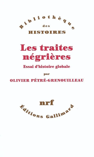 Les traites négrières : essai d'histoire globale - Olivier Grenouilleau