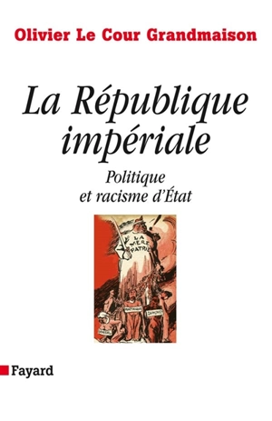 La république impériale : politique et racisme d'Etat - Olivier Le Cour Grandmaison