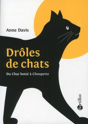 Drôles de chats : du Chat botté à Choupette - Anne Davis