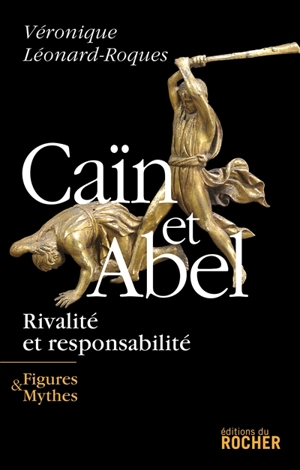 Caïn et Abel : rivalité et responsabilité - Véronique Léonard-Roques