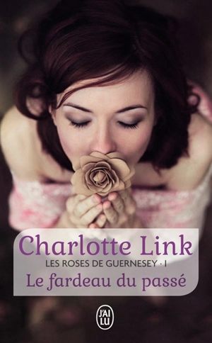 Les roses de Guernesey. Vol. 1. Le fardeau du passé - Charlotte Link