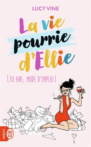 La vie pourrie d'Ellie : 30 ans mode d'emploi - Lucy Vine