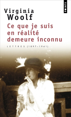 Ce que je suis en réalité demeure inconnu : lettres (1901-1941) - Virginia Woolf