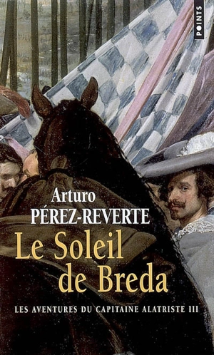 Les aventures du capitaine Alatriste. Vol. 3. Le soleil de Breda - Arturo Pérez-Reverte