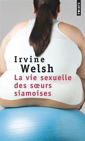 La vie sexuelle des soeurs siamoises - Irvine Welsh