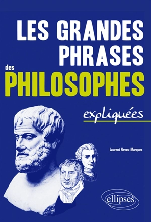 Les grandes phrases des philosophes expliquées - Laurent Neveu-Marques
