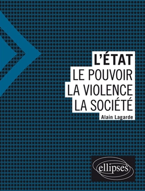 L'Etat, le pouvoir, la violence, la société - Alain Lagarde