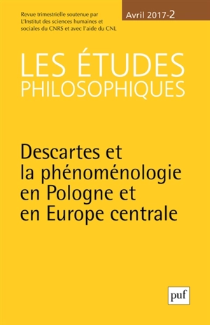 Etudes philosophiques (Les), n° 2 (2017). Descartes et la phénoménologie en Pologne et en Europe centrale
