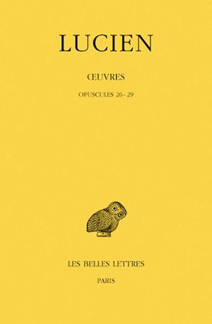 Oeuvres. Vol. 4. Opuscules 26-29 - Lucien de Samosate