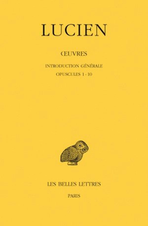 Oeuvres. Vol. 1. Opuscules 1-10 - Lucien de Samosate