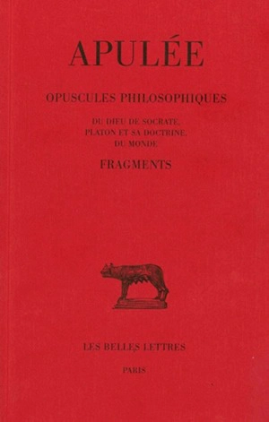 Opuscules philosophiques : Du Dieu de Socrate, Platon et sa doctrine, Du monde. Fragments - Apulée