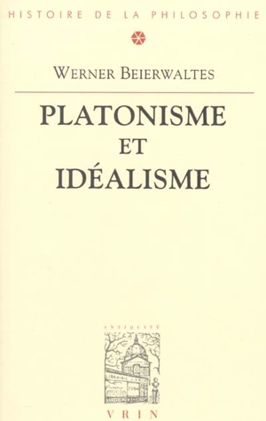 Platonisme et idéalisme - Werner Beierwaltes