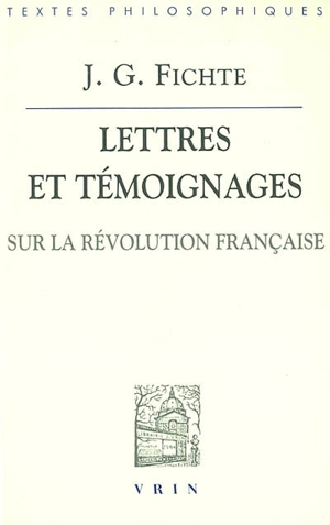 Lettres et témoignages sur la Révolution française - Johann Gottlieb Fichte