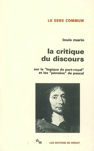 La critique du discours : sur la Logique de Port-Royal et les Pensées de Pascal - Louis Marin