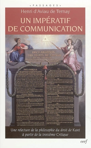 Un impératif de communication : une relecture de la philosophie du droit de Kant à partir de la troisième Critique - Henri d' Aviau de Ternay