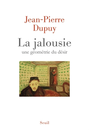 La jalousie : une géométrie du désir - Jean-Pierre Dupuy