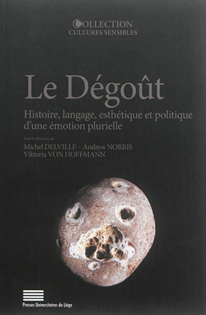 Le dégoût : histoire, langage, esthétique et politique d'une émotion plurielle