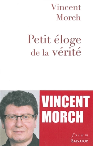 Petit éloge de la vérité : manifeste pour un humanisme chrétien - Vincent Morch