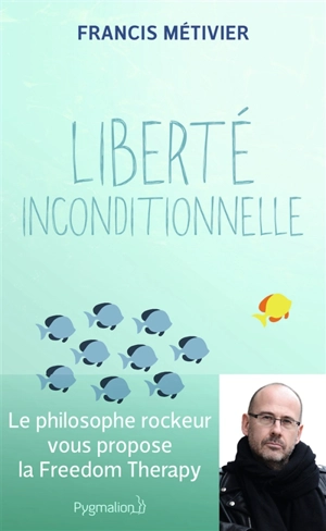 Liberté inconditionnelle - Francis Métivier