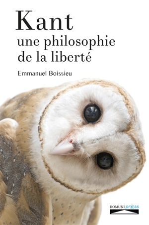 Kant : une philosophie de la liberté - Emmanuel Boissieu