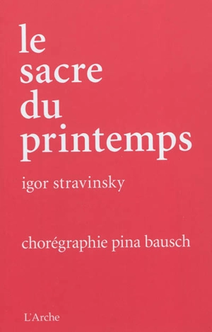 Le sacre du printemps. Das Frühlingsopfer. The rite of spring - Igor Stravinsky