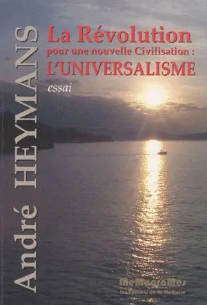La révolution pour une nouvelle civilisation : l'universalisme - André Heymans
