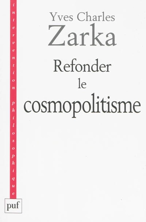 Refonder le cosmopolitisme - Yves Charles Zarka