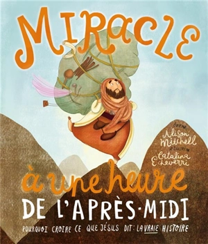 Miracle à une heure de l'après-midi : pourquoi croire ce que Jésus dit : la vraie histoire - Alison Mitchell