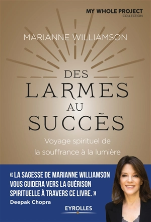 Des larmes au succès : voyage spirituel de la souffrance à l'illumination - Marianne Williamson
