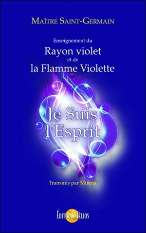 Je suis l'esprit : enseignement du rayon violet et de la flamme violette - Maître Saint-Germain