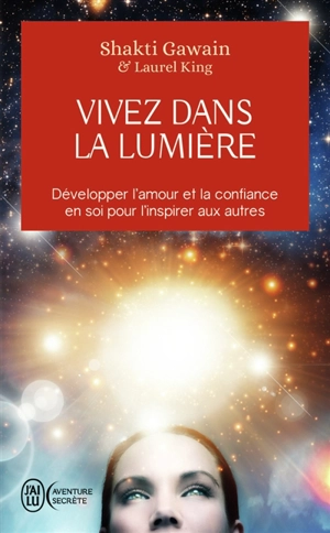 Vivez dans la lumière : développer l'amour et la confiance en soi pour l'inspirer aux autres - Shakti Gawain