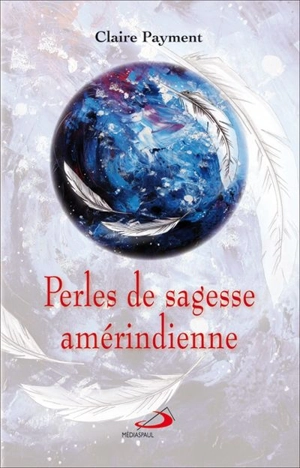 Perles de sagesse amérindienne - Claire Payment