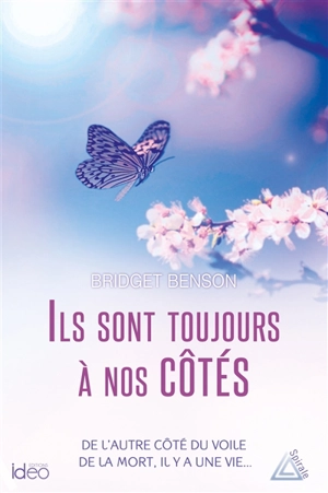 Ils sont toujours à nos côtés : de l'autre côté du voile de la mort, il y a une vie... - Bridget Benson