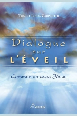Dialogue sur l'éveil : communion avec Jésus - Tom Carpenter