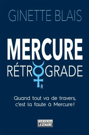 Mercure rétrograde : quand tout va de travers, c'est la faute à Mercure ! - Ginette Blais