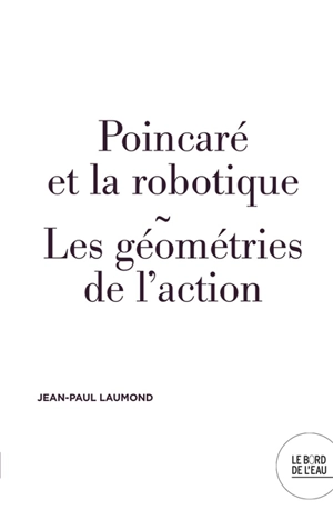 Poincaré et la robotique : les géométries de l'imaginaire - Jean-Paul Laumond