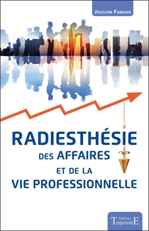 Radiesthésie des affaires et de la vie professionnelle - Jocelyne Fangain