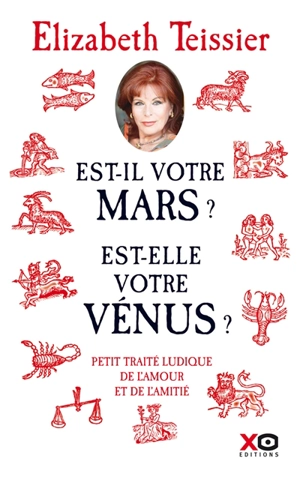 Est-il votre Mars ? Est-elle votre Vénus ? : petit traité ludique de l'amour et de l'amitié - Elizabeth Teissier