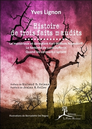 Histoire de trois faits maudits : le mystérieux et déroutant Karl-Wilhem Naundorff, le fantôme de lord Dufferin, Quand les cercueils s'agitent - Yves Lignon