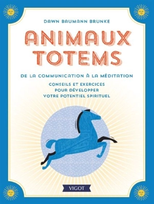 Animaux totems : de la communication à la méditation : conseils et exercices pour développer votre potentiel spirituel - Dawn Baumann Brunke