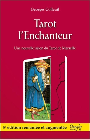 Tarot l'enchanteur : suivi d'une méthode d'analyse, de crétivité et de connaissance de soi par le référentiel de naissance - Georges Colleuil