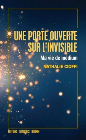 Une porte ouverte sur l'invisible : ma vie de médium - Nathalie Cioffi