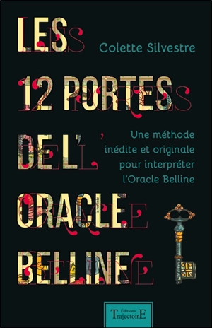 Les 12 portes de l'oracle Belline : une méthode inédite et originale pour interpréter l'oracle Belline - Colette Silvestre