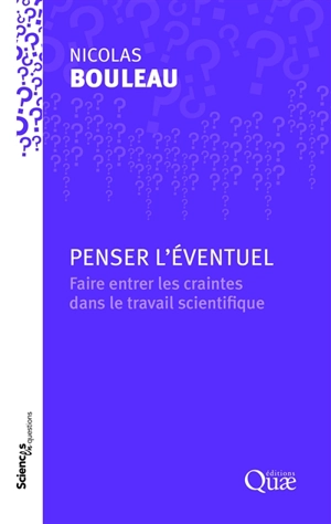 Penser l'éventuel : faire entrer les craintes dans le travail scientifique - Nicolas Bouleau