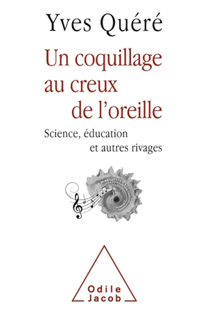 Un coquillage au creux de l'oreille : sciences, éducation et autres rivages - Yves Quéré