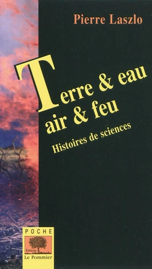 Terre & eau, air & feu : histoires de sciences - Pierre Laszlo