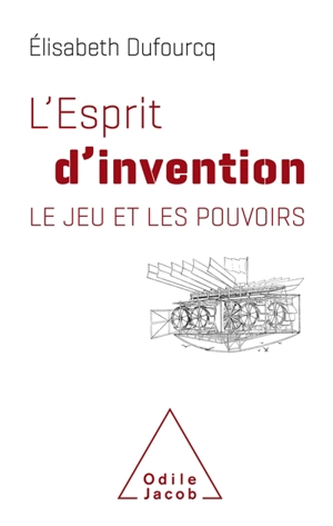L'esprit d'invention : le jeu et les pouvoirs - Elisabeth Dufourcq